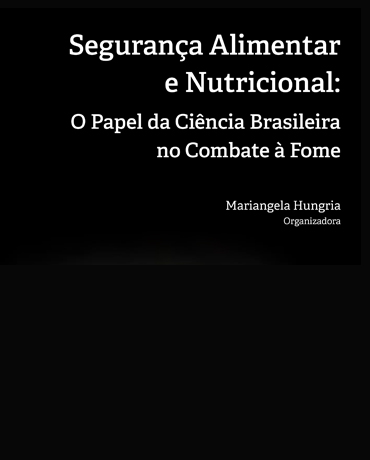Segurança Alimentar e Nutricional: O Papel da Ciência Brasileira no Combate a Fome